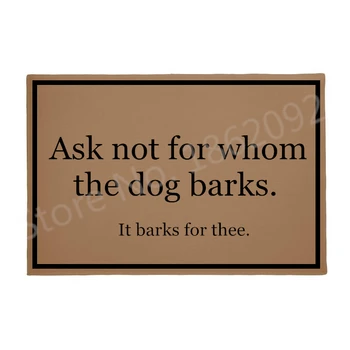 Funny Ask Not For Whom The Dog Barks Welcome Mats Novelty Dogs Quote Saying Puppy Floor Rug Carpet Humor Room Decor Gifts 18*30
